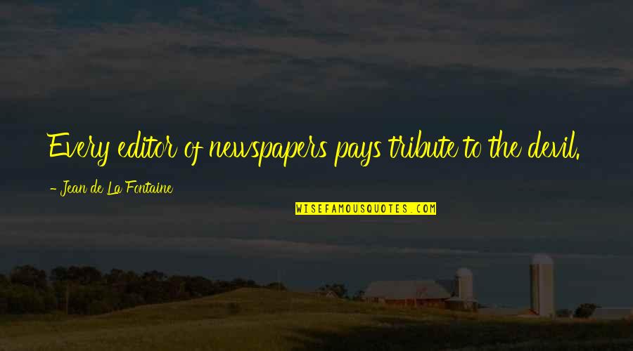 Klemat Quotes By Jean De La Fontaine: Every editor of newspapers pays tribute to the Klemat Quotes By Jean De La Fontaine: Every editor of newspapers pays tribute to the