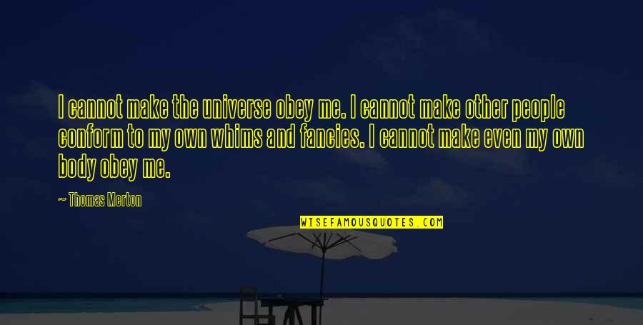 Klembank Quotes By Thomas Merton: I cannot make the universe obey me. I Klembank Quotes By Thomas Merton: I cannot make the universe obey me. I