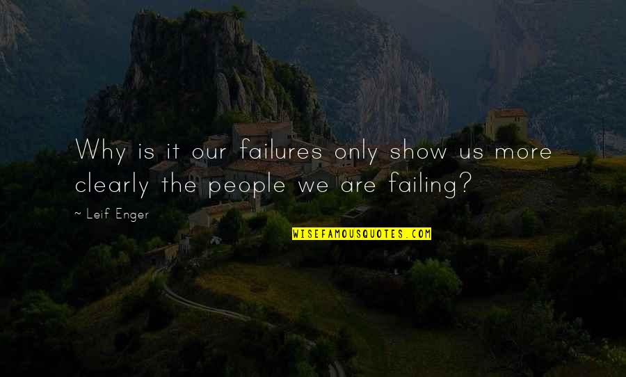 Klemens Metternich Quotes By Leif Enger: Why is it our failures only show us