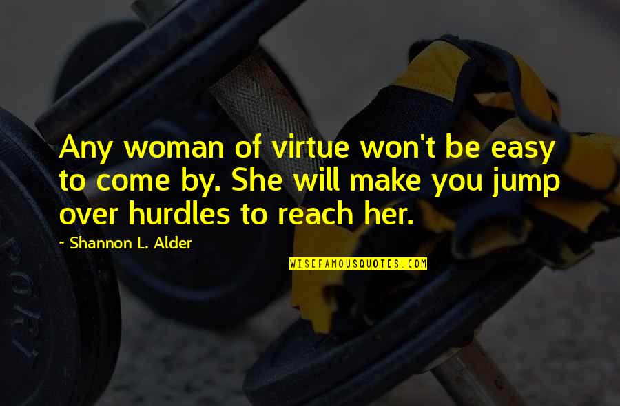 Klemens Rethmann Quotes By Shannon L. Alder: Any woman of virtue won't be easy to Klemens Rethmann Quotes By Shannon L. Alder: Any woman of virtue won't be easy to