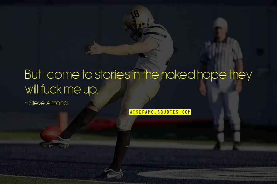 Klementowice Quotes By Steve Almond: But I come to stories in the naked