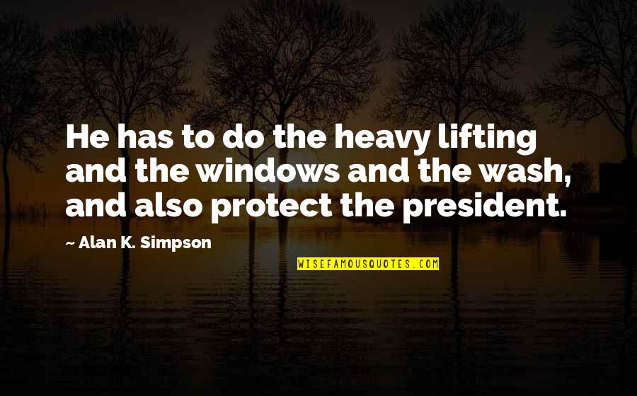 Klemera Doubal Quotes By Alan K. Simpson: He has to do the heavy lifting and Klemera Doubal Quotes By Alan K. Simpson: He has to do the heavy lifting and