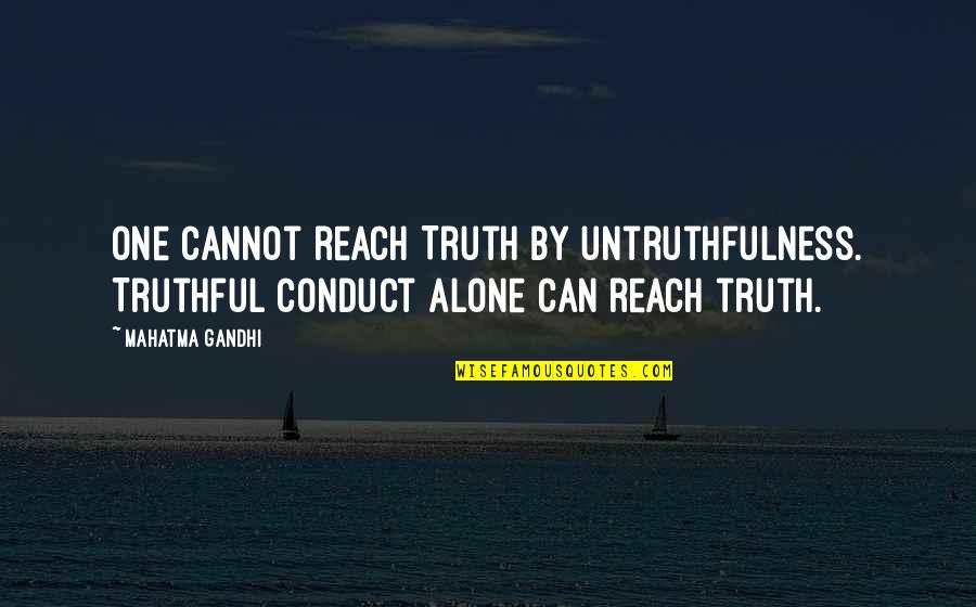 Klemmensen Creative Quotes By Mahatma Gandhi: One cannot reach Truth by untruthfulness. Truthful conduct