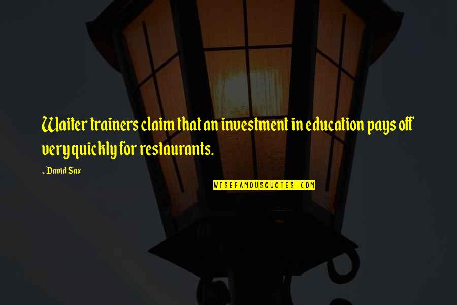 Klemmer And Associates Quotes By David Sax: Waiter trainers claim that an investment in education Klemmer And Associates Quotes By David Sax: Waiter trainers claim that an investment in education