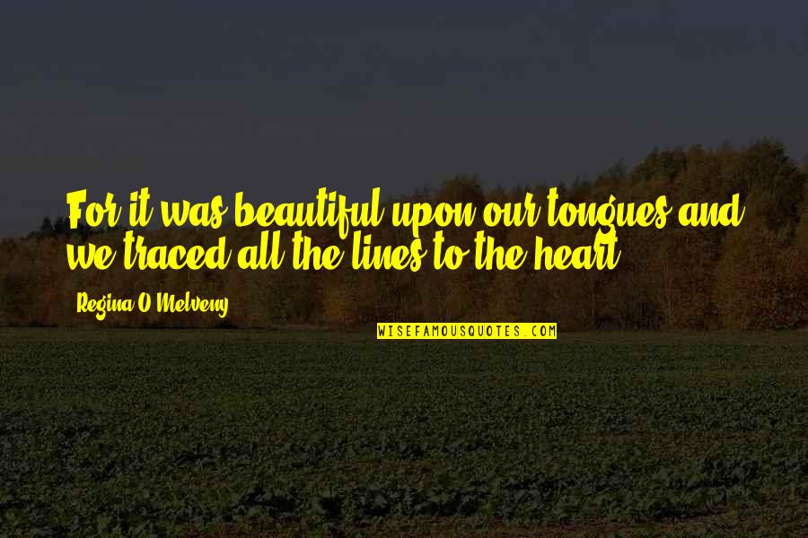 Klemmer Books Quotes By Regina O'Melveny: For it was beautiful upon our tongues and