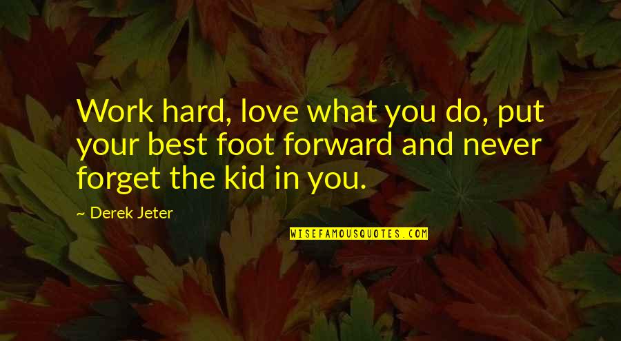 Klemmer Personal Mastery Quotes By Derek Jeter: Work hard, love what you do, put your Klemmer Personal Mastery Quotes By Derek Jeter: Work hard, love what you do, put your
