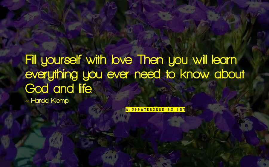 Klemp Quotes By Harold Klemp: Fill yourself with love. Then you will learn