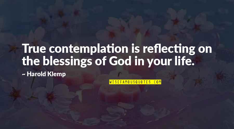 Klemp Quotes By Harold Klemp: True contemplation is reflecting on the blessings of