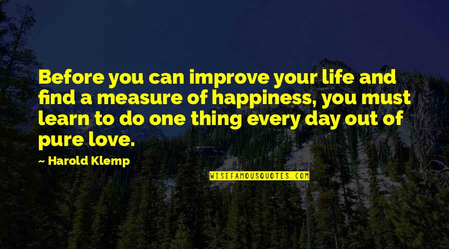 Klemp Quotes By Harold Klemp: Before you can improve your life and find