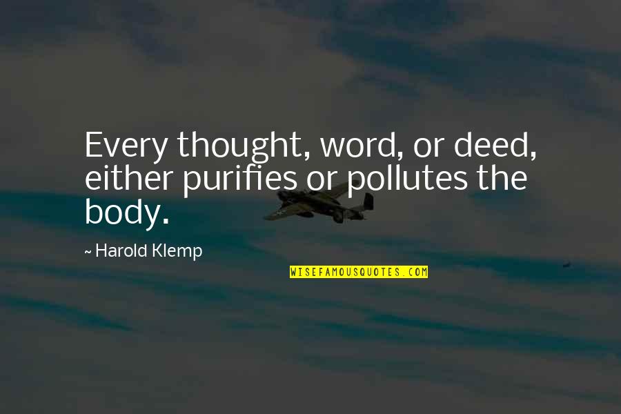 Klemp Quotes By Harold Klemp: Every thought, word, or deed, either purifies or