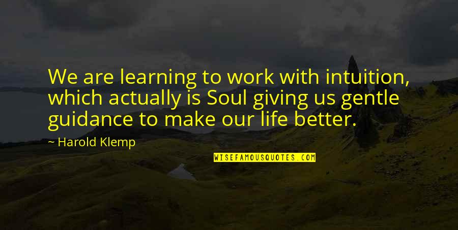 Klemp Quotes By Harold Klemp: We are learning to work with intuition, which Klemp Quotes By Harold Klemp: We are learning to work with intuition, which