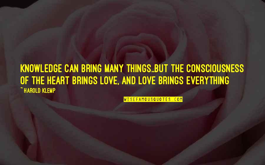 Klemp Quotes By Harold Klemp: Knowledge can bring many things..but the consciousness of Klemp Quotes By Harold Klemp: Knowledge can bring many things..but the consciousness of