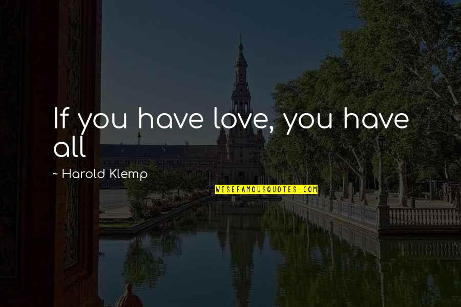 Klemp Quotes By Harold Klemp: If you have love, you have all