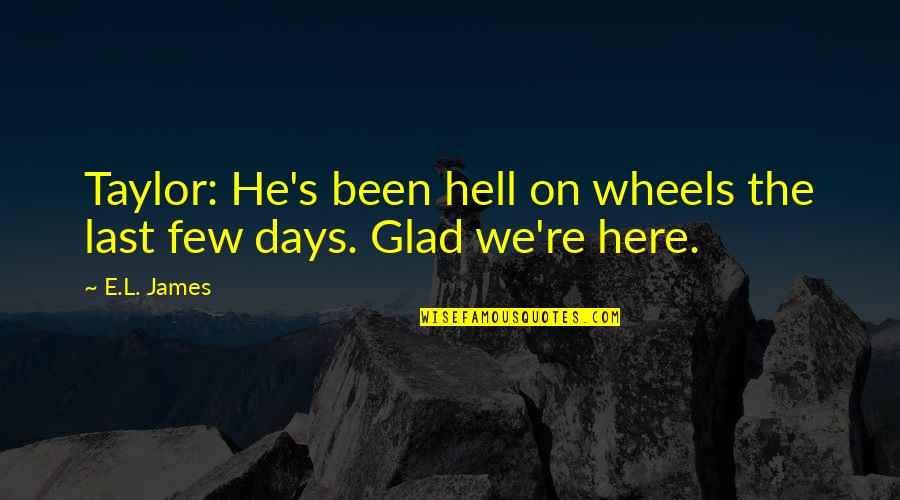 Klemperer S Quotes By E.L. James: Taylor: He's been hell on wheels the last