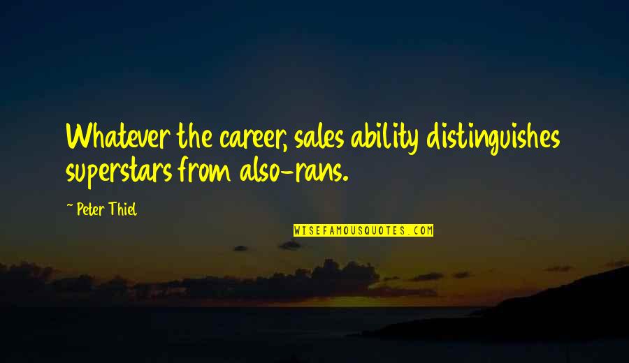 Klenergy Quotes By Peter Thiel: Whatever the career, sales ability distinguishes superstars from