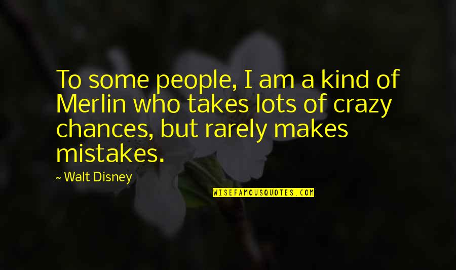 Klenk Snips Quotes By Walt Disney: To some people, I am a kind of