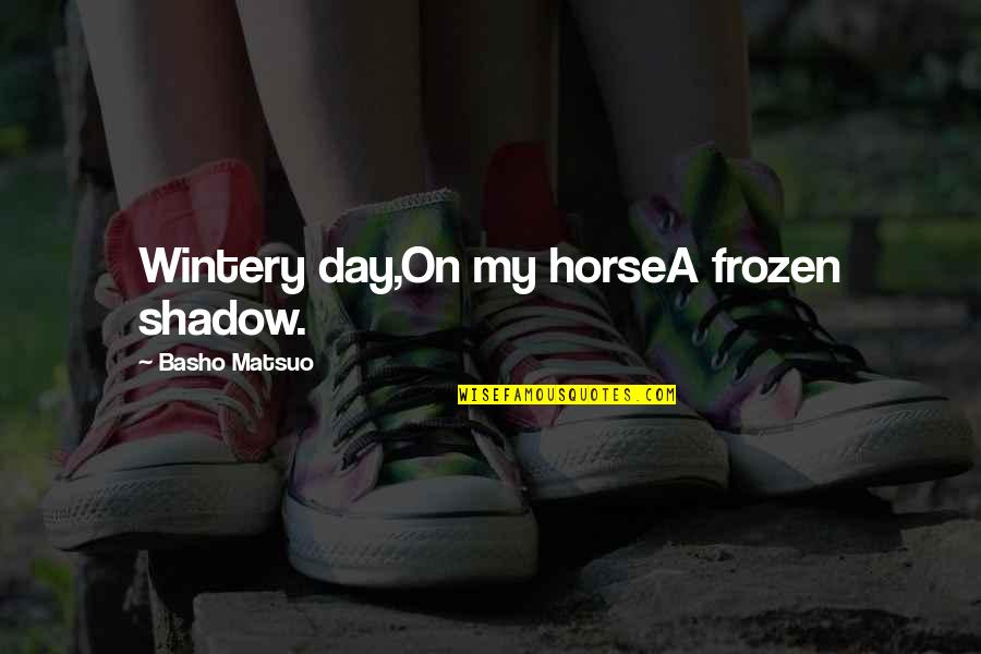 Klenkanteen Quotes By Basho Matsuo: Wintery day,On my horseA frozen shadow.