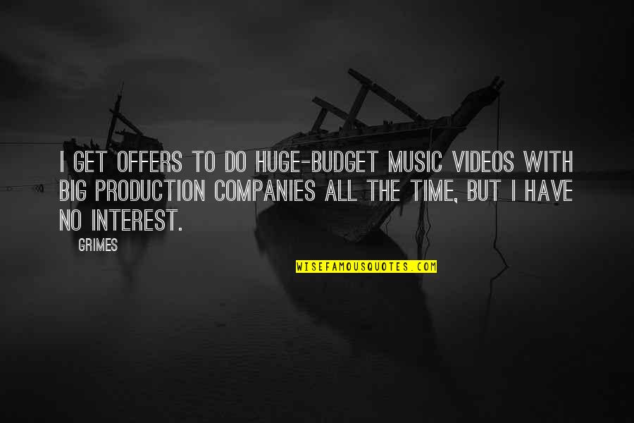 Klenki Quotes By Grimes: I get offers to do huge-budget music videos Klenki Quotes By Grimes: I get offers to do huge-budget music videos