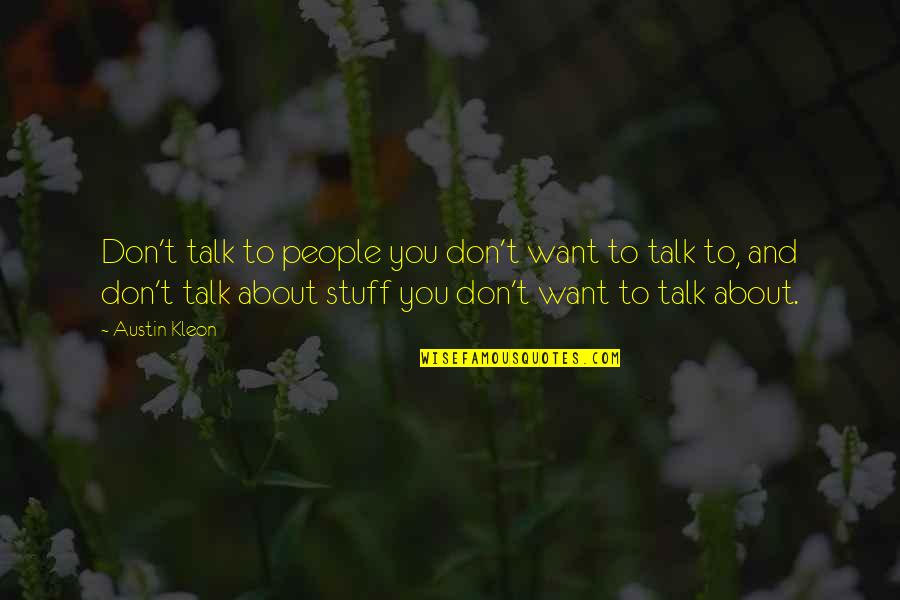 Kleon Quotes By Austin Kleon: Don't talk to people you don't want to