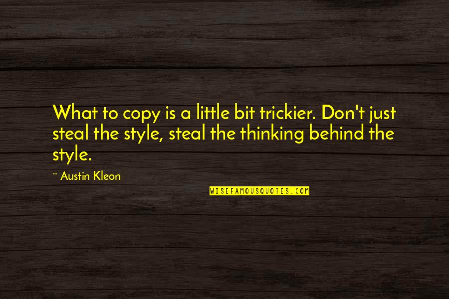 Kleon Quotes By Austin Kleon: What to copy is a little bit trickier.