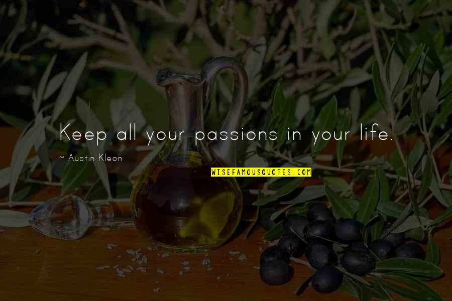 Kleon Quotes By Austin Kleon: Keep all your passions in your life.