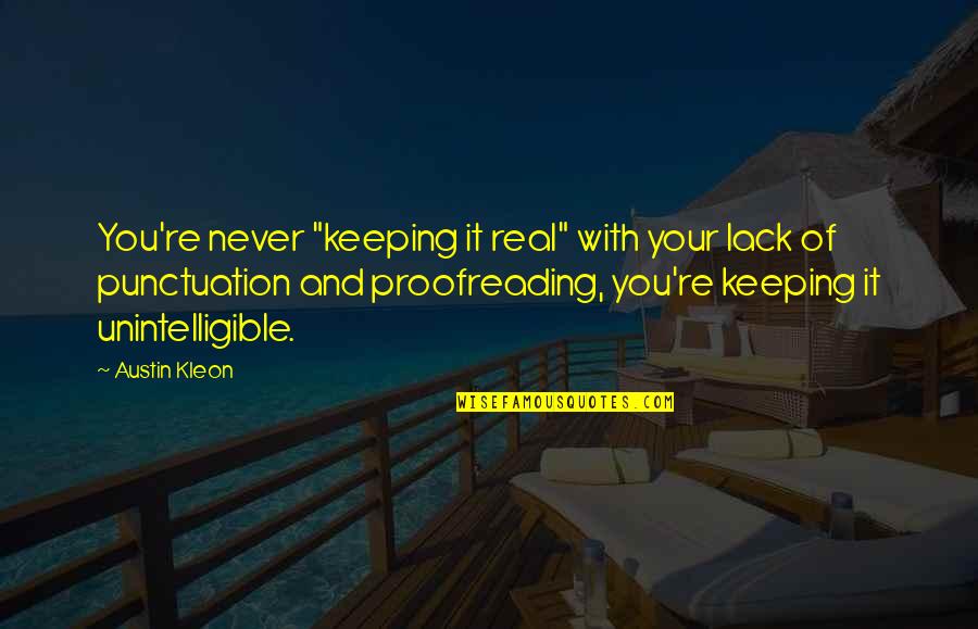 Kleon Quotes By Austin Kleon: You're never "keeping it real" with your lack