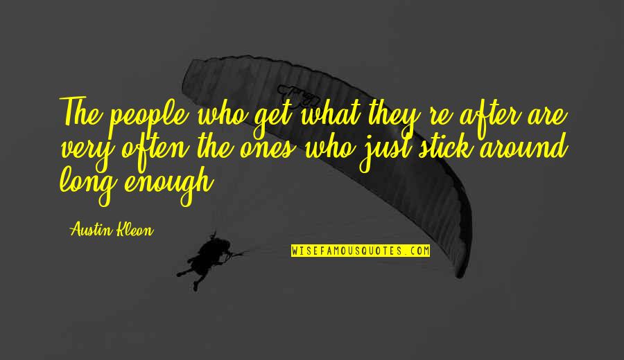Kleon Quotes By Austin Kleon: The people who get what they're after are