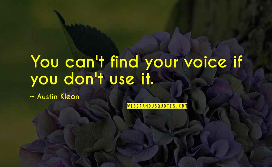 Kleon Quotes By Austin Kleon: You can't find your voice if you don't
