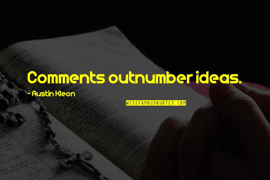 Kleon Quotes By Austin Kleon: Comments outnumber ideas.
