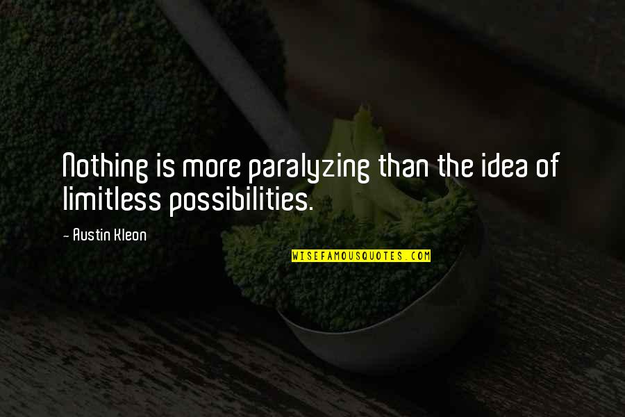 Kleon Quotes By Austin Kleon: Nothing is more paralyzing than the idea of