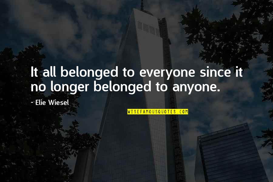 Kleonikipanagiotopoulou Quotes By Elie Wiesel: It all belonged to everyone since it no