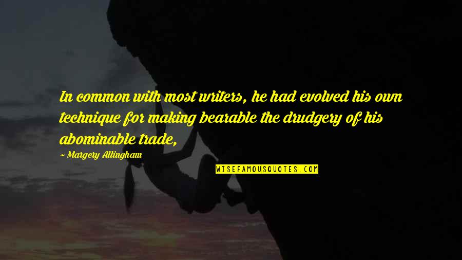 Kleopas Kleopa Quotes By Margery Allingham: In common with most writers, he had evolved Kleopas Kleopa Quotes By Margery Allingham: In common with most writers, he had evolved