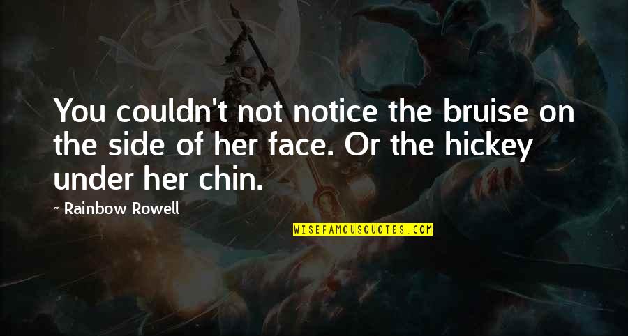 Kleos Providence Quotes By Rainbow Rowell: You couldn't not notice the bruise on the Kleos Providence Quotes By Rainbow Rowell: You couldn't not notice the bruise on the