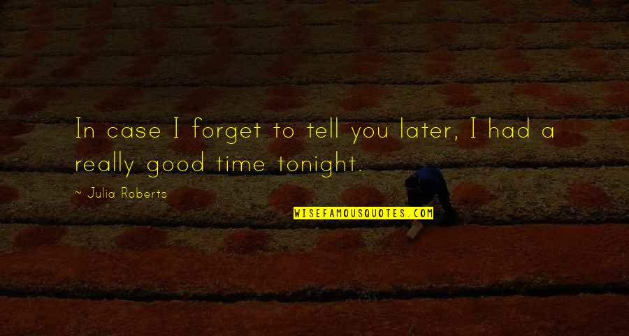 Klepaczka Quotes By Julia Roberts: In case I forget to tell you later,