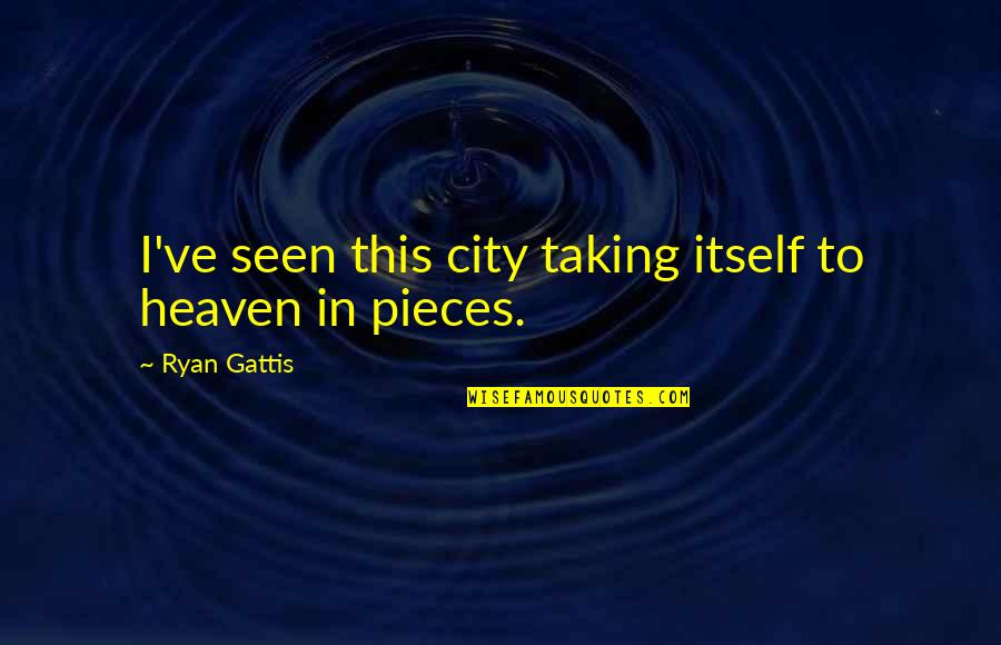 Kleparski Izdelki Quotes By Ryan Gattis: I've seen this city taking itself to heaven Kleparski Izdelki Quotes By Ryan Gattis: I've seen this city taking itself to heaven