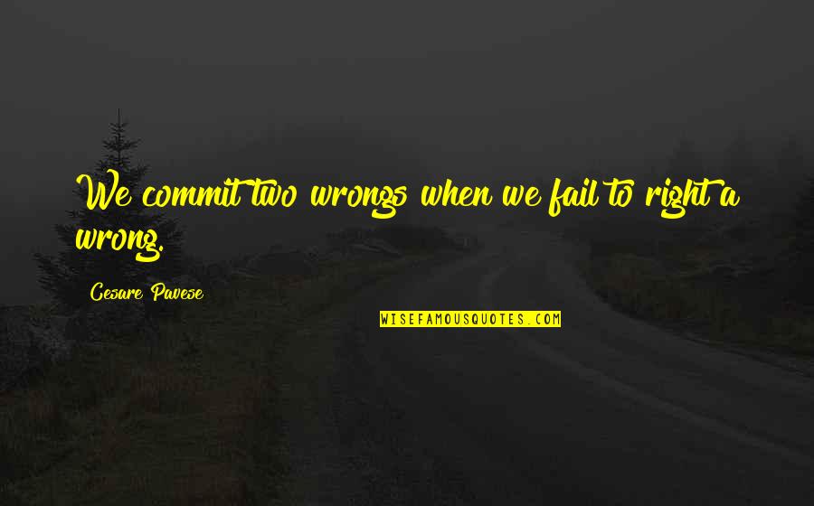 Klepaski Lawn Quotes By Cesare Pavese: We commit two wrongs when we fail to Klepaski Lawn Quotes By Cesare Pavese: We commit two wrongs when we fail to