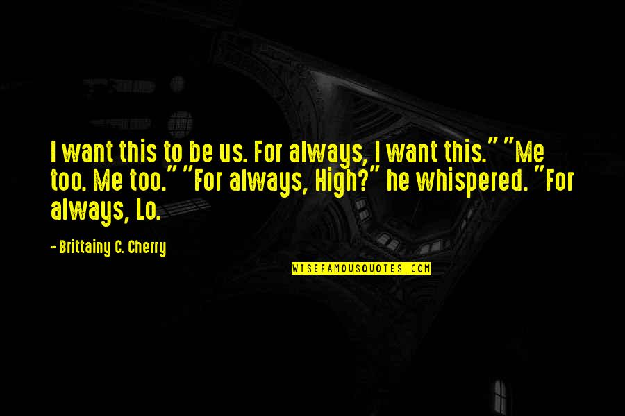 Klepek Video Quotes By Brittainy C. Cherry: I want this to be us. For always, Klepek Video Quotes By Brittainy C. Cherry: I want this to be us. For always,