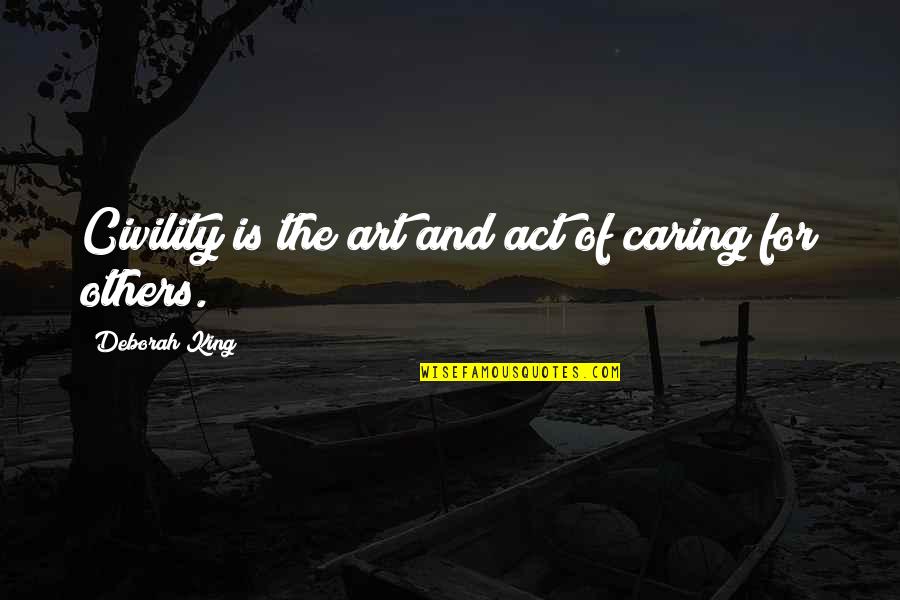 Klepi Quotes By Deborah King: Civility is the art and act of caring