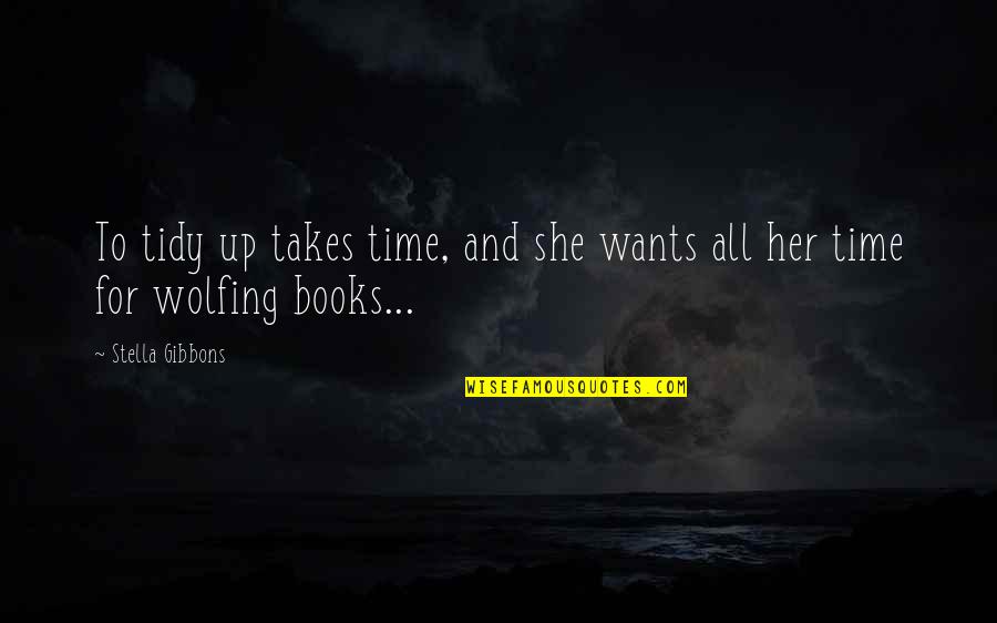 Kleppinger Bipolar Quotes By Stella Gibbons: To tidy up takes time, and she wants