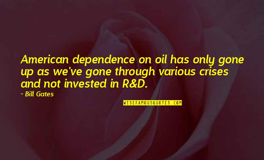 Kleptocracy Pronunciation Quotes By Bill Gates: American dependence on oil has only gone up