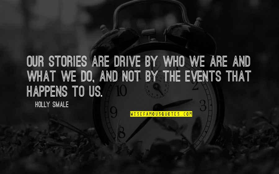 Kleptomancer Quotes By Holly Smale: Our stories are drive by who we are