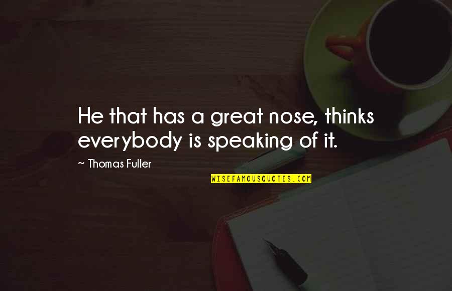 Kleptomaniac Quotes By Thomas Fuller: He that has a great nose, thinks everybody