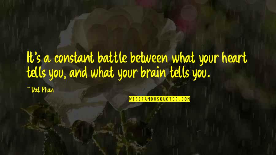 Kleptomaniacs Cool Quotes By Dat Phan: It's a constant battle between what your heart