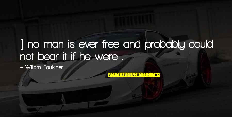 Klerenhanger Quotes By William Faulkner: [] no man is ever free and probably