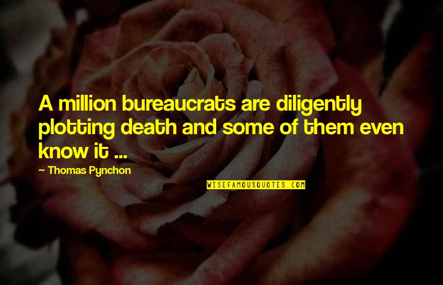 Kleric Quotes By Thomas Pynchon: A million bureaucrats are diligently plotting death and