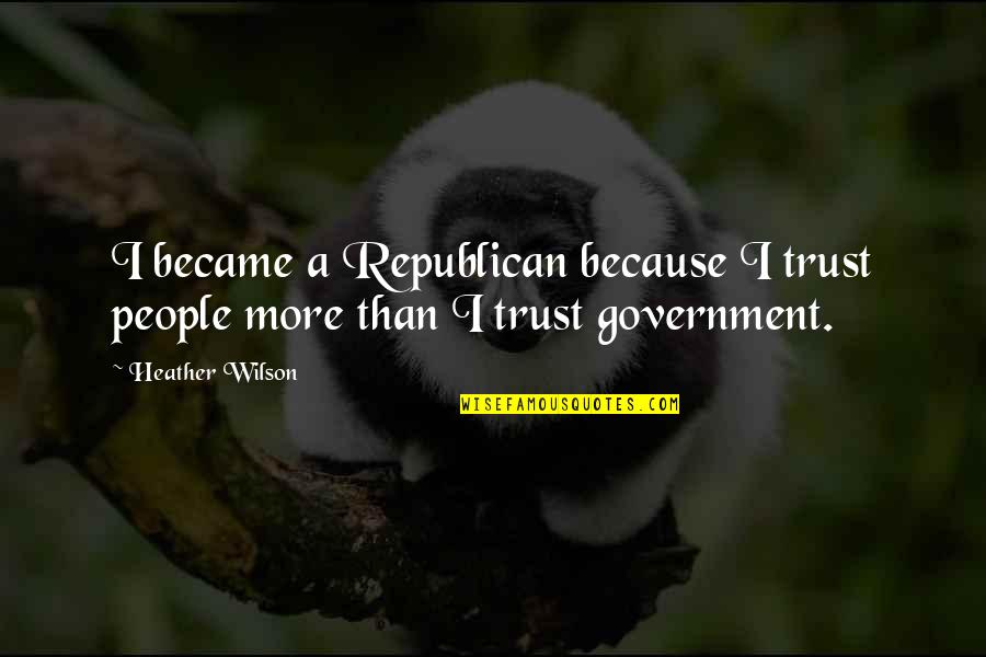 Kleringu Quotes By Heather Wilson: I became a Republican because I trust people