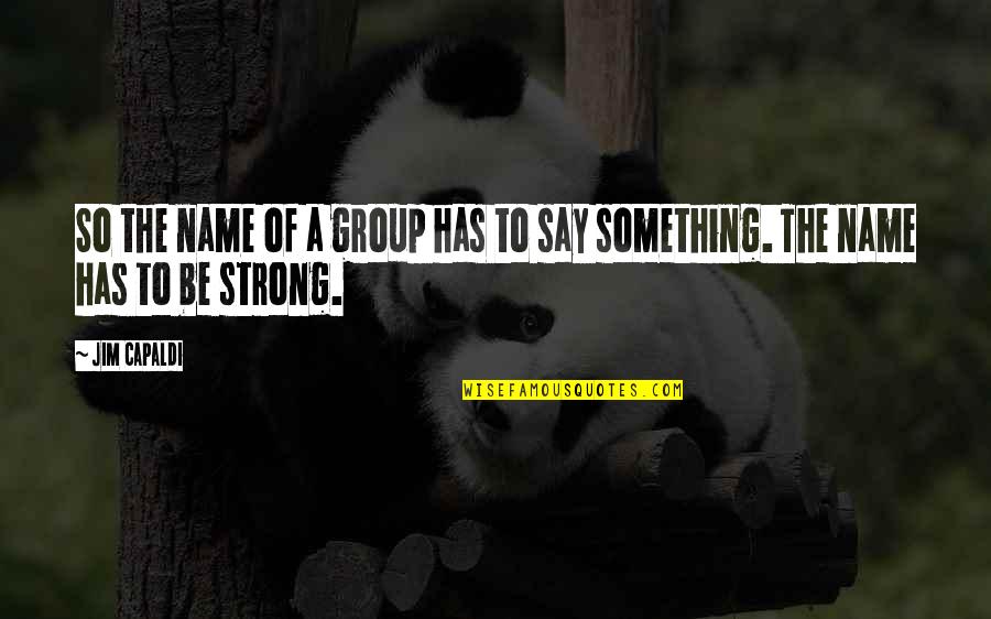 Kleritea Quotes By Jim Capaldi: So the name of a group has to