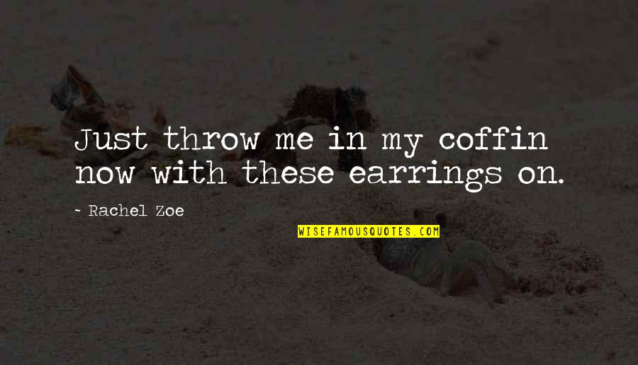 Kleritea Quotes By Rachel Zoe: Just throw me in my coffin now with