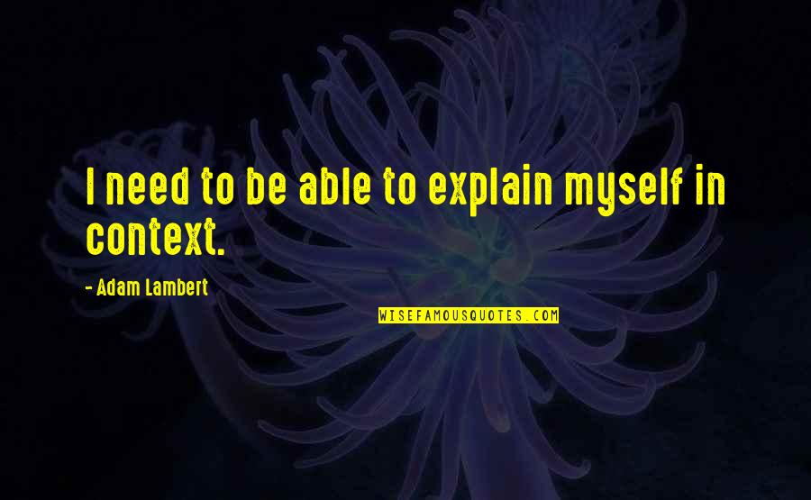 Kleritec Quotes By Adam Lambert: I need to be able to explain myself