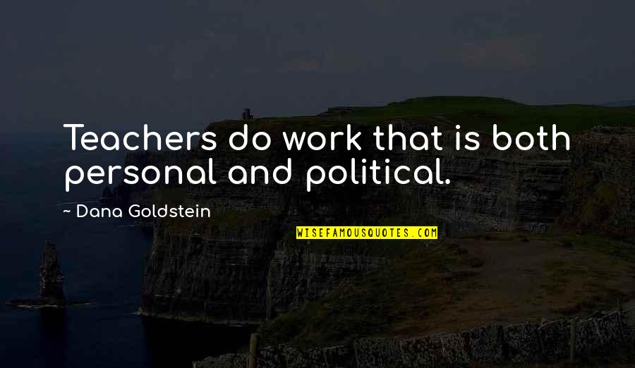 Klesick Quotes By Dana Goldstein: Teachers do work that is both personal and Klesick Quotes By Dana Goldstein: Teachers do work that is both personal and